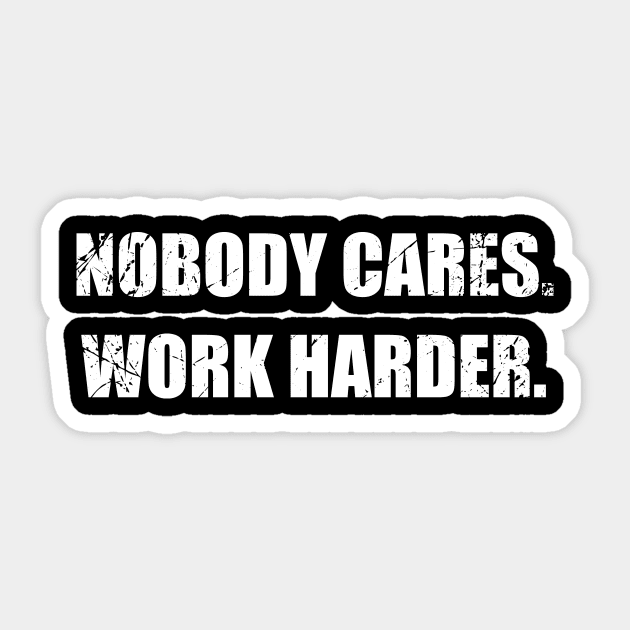 Nobody Cares Work Harder Sticker by redsoldesign